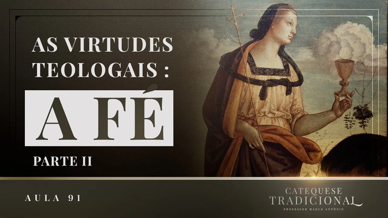 As Virtudes Teologais I A Fé (Parte 2) I Catequese Tradicional #091