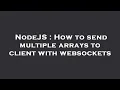 NodeJS How to send multiple arrays to client with websockets