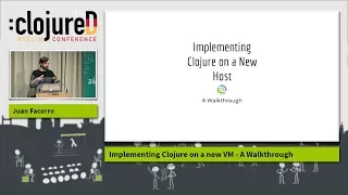 clojureD 2018 Implementing Clojure on a new VM - A Walkthrough by Juan Facorro