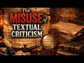 The Misuse of Textual Criticism - How and why How apologists Misuse Textual Criticism