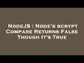 NodeJS Node s bcrypt Compare Returns False Though It s True