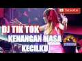 Download Lagu DJ TERBARU TIK TOK KENANGAN MASA KECILKU REMIX 2018