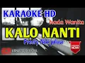 Fresly Nikijuluw - Kalo Nanti Karaoke HD - Nada Wanita