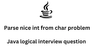 Java logical interview question Parse nice int from char problem codewars java solution