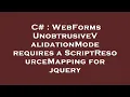 C WebForms UnobtrusiveValidationMode requires a ScriptResourceMapping for jquery