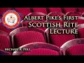 Albert Pike s First Scottish Rite Lecture