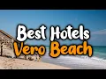 Best Hotels In Vero Beach - For Families Couples Work Trips Luxury Budget
