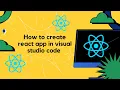 First React app using create-react - app Vs Code npx