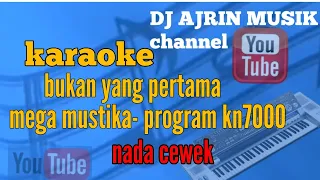 Download BUKAN YANG PERTAMA [ KARAOKE ] MEGA MUSTIKA _ PROGRAM KN7000 _ NADA CEWEK ( HD VERSION ) MP3