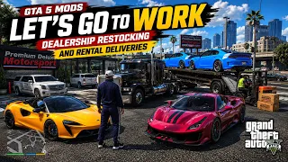 GTA 5 MODS | LET'S GO TO WORK | DEALERSHIP RESTOCKING & RENTAL CAR DELIVERIES