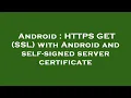 Android HTTPS GET SSL with Android and self-signed server certificate