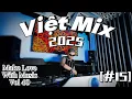 Lagu Việt Mix 2025 [#15] - Kho Báu x Rót Cho Anh 1 Ly - MAKE LOVE WITH MUSIC Vol 40 - LIVE SET VINAHOUSE
