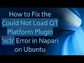 How to Fix the Could Not Load QT Platform Plugin xcb Error in Napari on Ubuntu