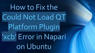 How to Fix the Could Not Load QT Platform Plugin xcb Error in Napari on Ubuntu