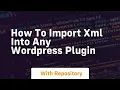 how to import xml into any wordpress plugin