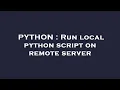 PYTHON Run local python script on remote server