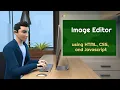 Create IMAGE EDITOR using HTML CSS and JAVASCRIPT