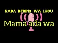 Download Lagu NADA DERING LUCU (MAMA ADA WA)