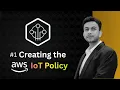 Creating Policy For AWS IoT Thing Step by Step Guide