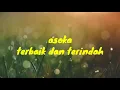lirik Asoka band (terbaik dan terindah)