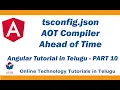 about tsconfig json AOT Compiler Ahead of Time Angular Tutorial in Telugu Part 11