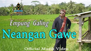 Download NEANGAN GAWE - EMPUNG GALING (Official Musik Gasentra) MP3