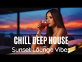 Download Lagu Chill Deep House - Sunset Lounge Vibes
