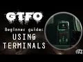 GTFO Beginner Guide How to Use Terminals