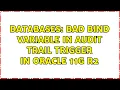 Databases Bad bind variable in audit trail trigger in Oracle 11g R2