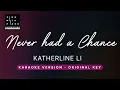 Never had a  chance - Katherine Li (Original Key Karaoke) - Piano Instrumental Cover with Lyrics