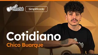 Capa do video COTIDIANO - Chico Buarque (Simplificada) | Como tocar no violão