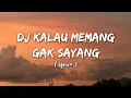 Download Lagu DJ KALAU MEMMANG GAK SAYANG || DJ NANSUYA || LIRIK
