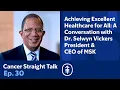 Achieving Excellent Healthcare for All A Conversation with MSK President CEO Dr Selwyn Vickers