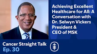 Achieving Excellent Healthcare for All A Conversation with MSK President CEO Dr Selwyn Vickers