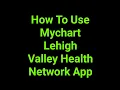 How To Use Mychart Lehigh Valley Health Network App