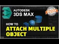 3Ds Max How To Attach Multiple Object Tutorial