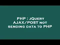PHP jQuery not sending data to PHP