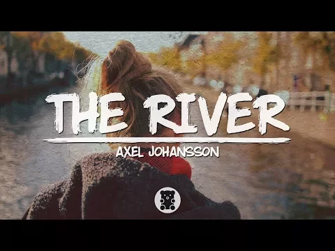 Download MP3 🐻 Axel Johansson - The River (Lyrics Video)