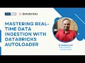 Databricks AutoLoader - Achieve Real-Time Data Ingestion