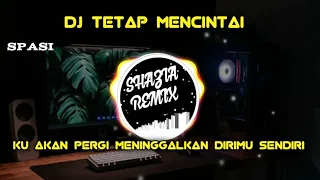 Download DJ TETAP MANCINTAI - KU AKAN PERGI MENINGGALKAN DIRIMU SENDIRI FULL BASS MP3