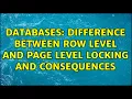 Databases Difference Between Row Level and Page Level Locking and Consequences 2 Solutions