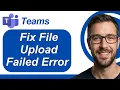 How To Fix File Upload Failed Error In Microsoft Teams 2026 Guide
