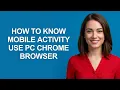 How to Know Mobile Activity Use Pc Chrome Browser - AshleyHowTo