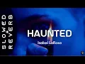 Download Lagu Isabel LaRosa - HAUNTED (s l o w e d + r e v e r b) “I’m haunted”