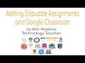 Adding Edpuzzle Assignments and Google Classroom