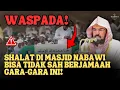 Lagu WASPADA! SHALAT DI MASJID NABAWI BISA TIDAK SAH BERJAMAAH GARA-GARA INI!