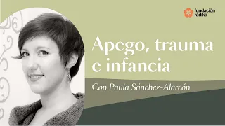 Apego, trauma e infancia con Paula Sánchez Alarcón