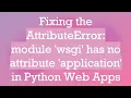 Fixing the AttributeError module wsgi has no attribute application in Python Web Apps