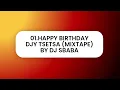 Download Lagu 01 HAPPY BIRTHDAY DJY TSETSA MIXTAPE BY DJ SBABA