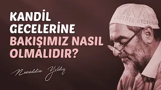 Kandil gecelerine bakışımız nasıl olmalıdır?